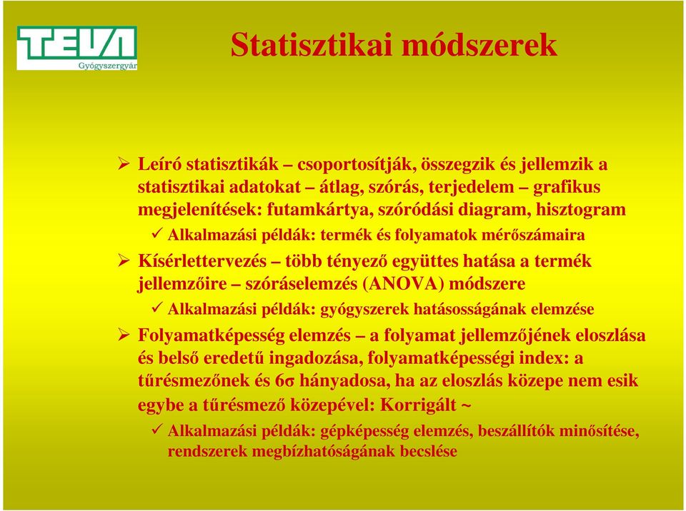 Alkalmazási példák: gyógyszerek hatásosságának elemzése Folyamatképesség elemzés a folyamat jellemzőjének eloszlása és belső eredetű ingadozása, folyamatképességi index: a