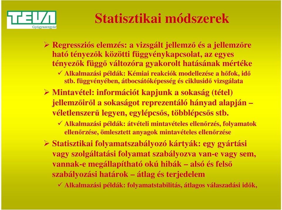 függvényében, átbocsátóképesség és ciklusidő vizsgálata Mintavétel: információt kapjunk a sokaság (tétel) jellemzőiről a sokaságot reprezentáló hányad alapján véletlenszerű legyen, egylépcsős,