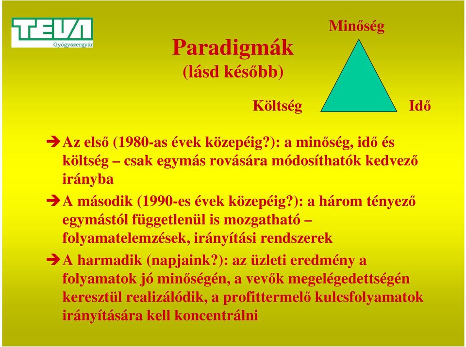 ): a három tényező egymástól függetlenül is mozgatható folyamatelemzések, irányítási rendszerek A harmadik (napjaink?