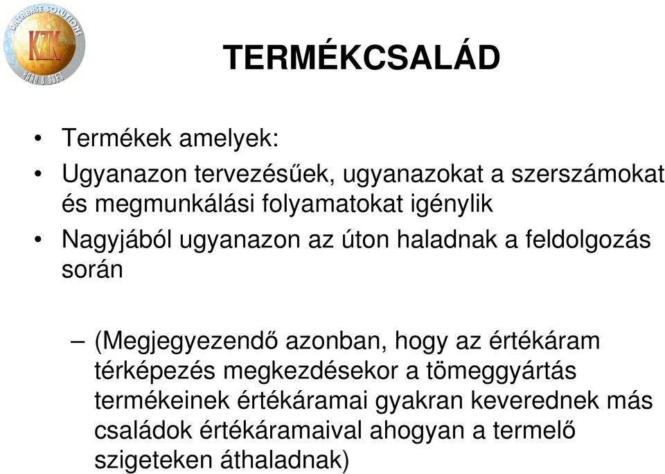 (Megjegyezendő azonban, hogy az értékáram térképezés megkezdésekor a tömeggyártás