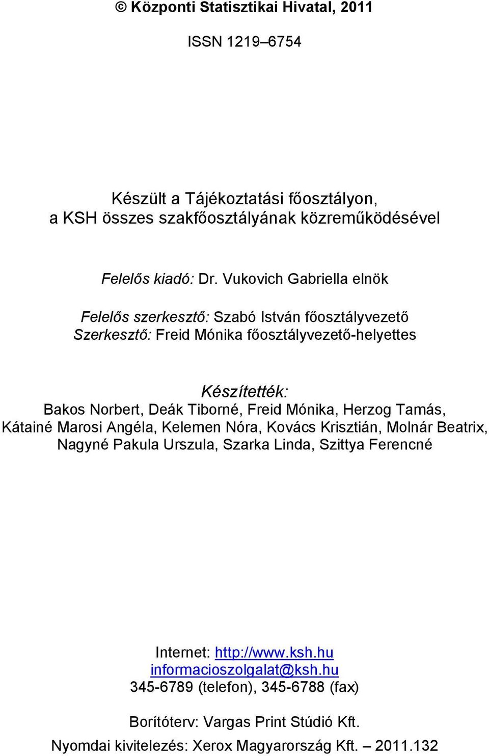 Tiborné, Freid Mónika, Herzog Tamás, Kátainé Marosi Angéla, Kelemen Nóra, Kovács Krisztián, Molnár Beatrix, Nagyné Pakula Urszula, Szarka Linda, Szittya Ferencné