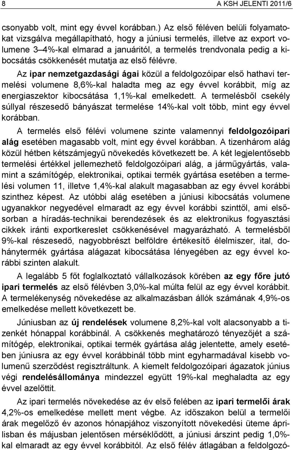 csökkenését mutatja az első félévre.
