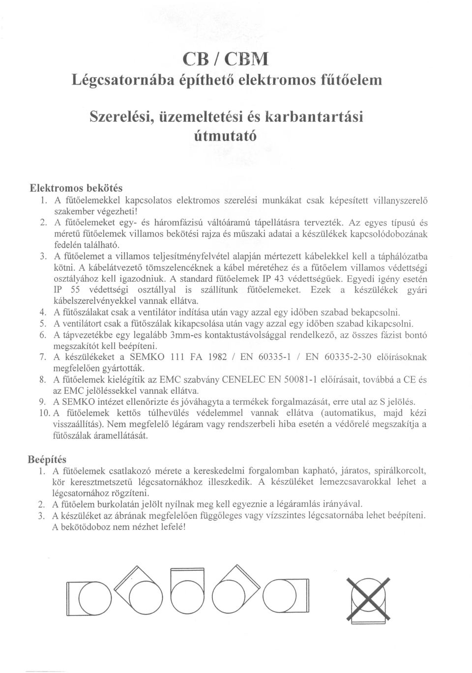 Az egyes tipusu es meretii fiitoelemek villamos bekotesi rajza es miiszaki adatai a keszulekek kapcsol6dobozanak fedeien talalhat6. 3.