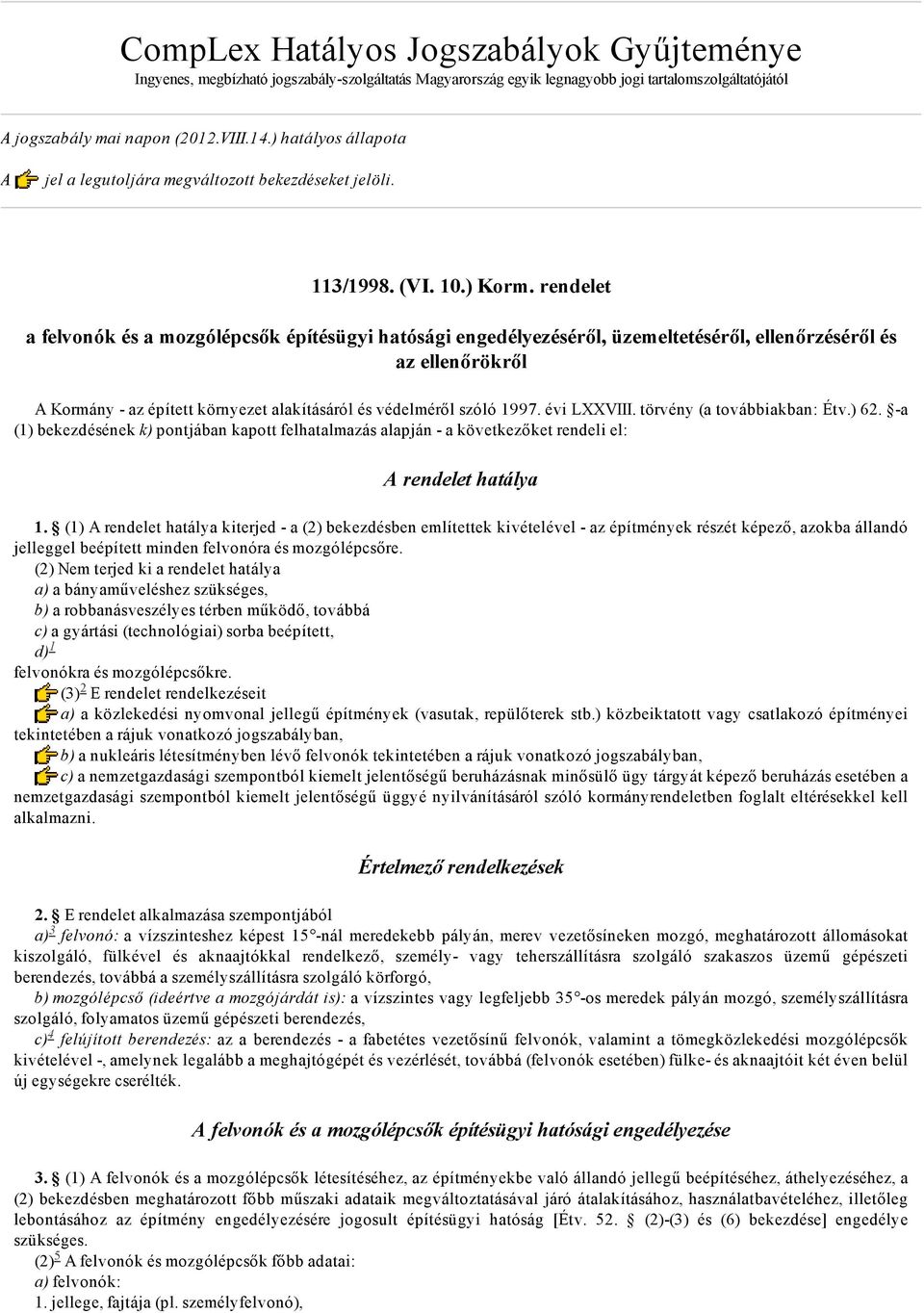 rendelet a felvonók és a mozgólépcsők építésügyi hatósági engedélyezéséről, üzemeltetéséről, ellenőrzéséről és az ellenőrökről A Kormány az épített környezet alakításáról és védelméről szóló 1997.