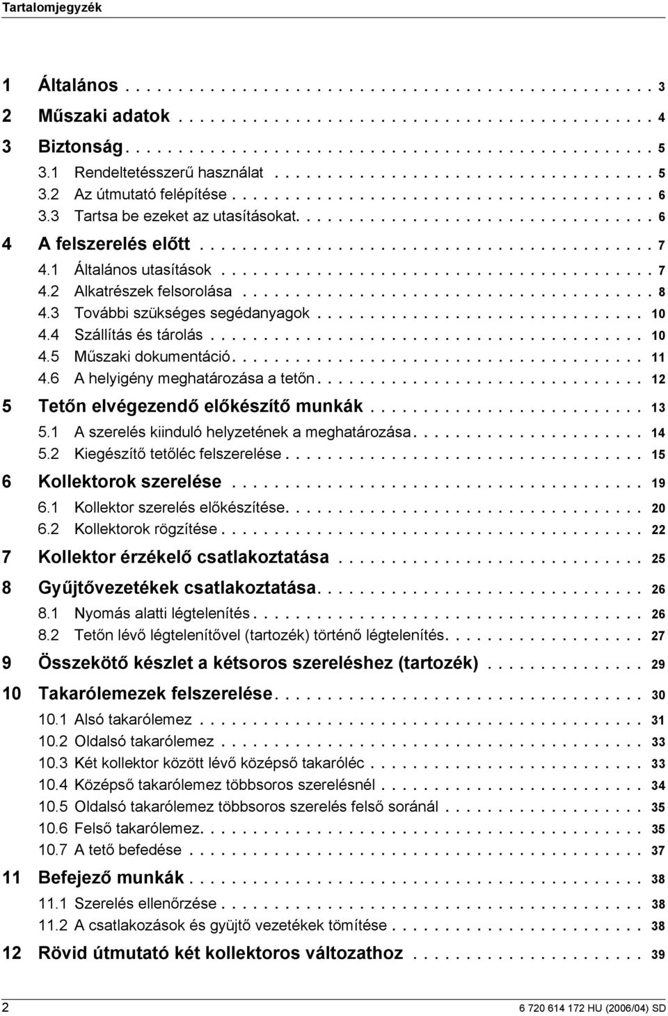 .......................................... 7 4. Általános utasítások......................................... 7 4. Alkatrészek felsorolása....................................... 8 4.