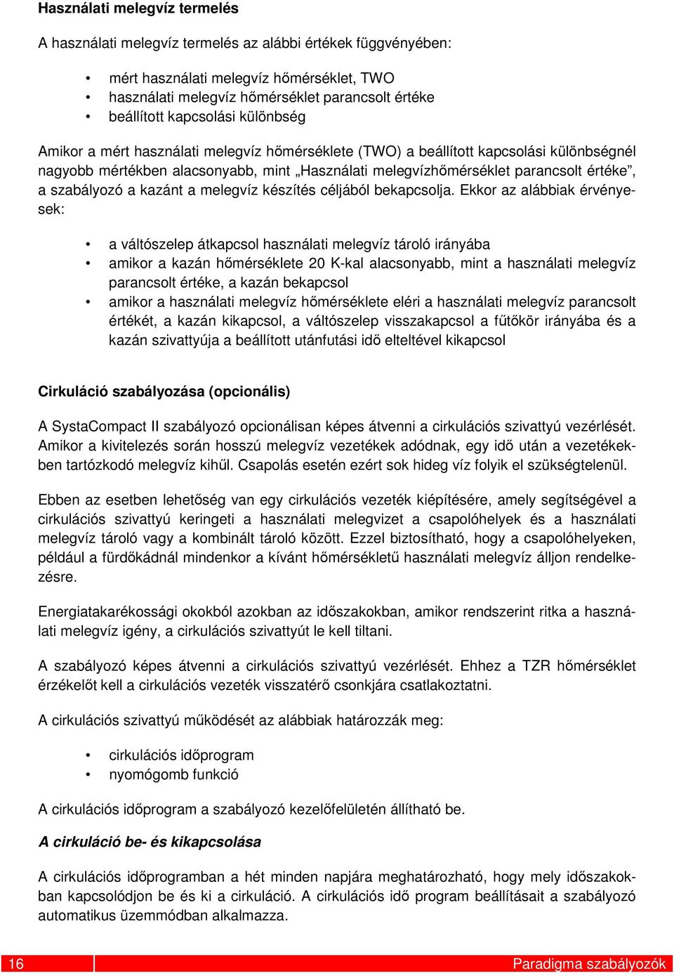 szabályozó a kazánt a melegvíz készítés céljából bekapcsolja.