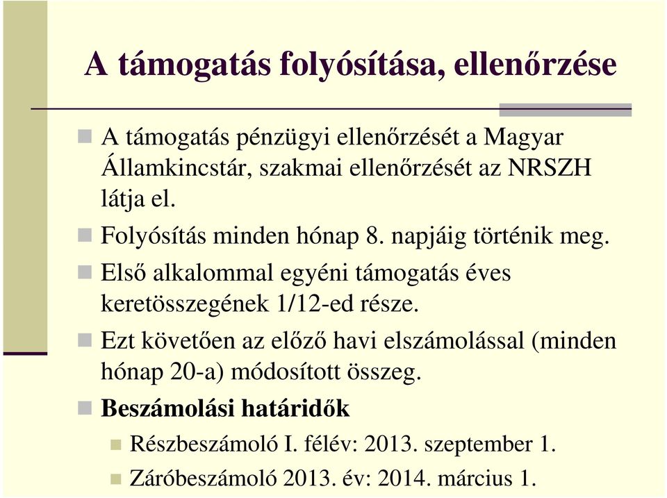 Első alkalommal egyéni támogatás éves keretösszegének 1/12-ed része.