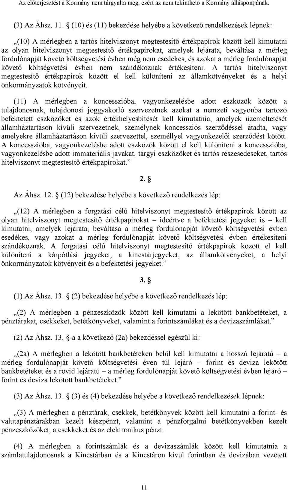 értékpapírokat, amelyek lejárata, beváltása a mérleg fordulónapját követő költségvetési évben még nem esedékes, és azokat a mérleg fordulónapját követő költségvetési évben nem szándékoznak