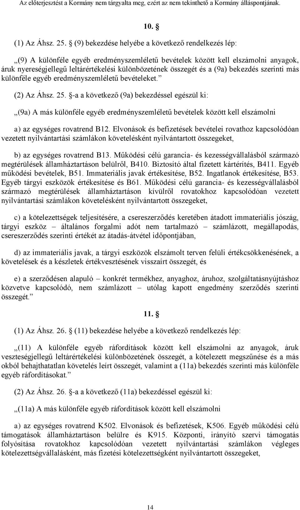 a (9a) bekezdés szerinti más különféle egyéb eredményszemléletű bevételeket. (2) Az Áhsz. 25.