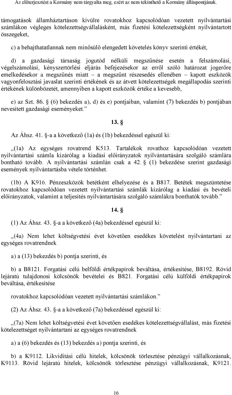 befejezésekor az erről szóló határozat jogerőre emelkedésekor a megszűnés miatt a megszűnt részesedés ellenében kapott eszközök vagyonfelosztási javaslat szerinti értékének és az átvett