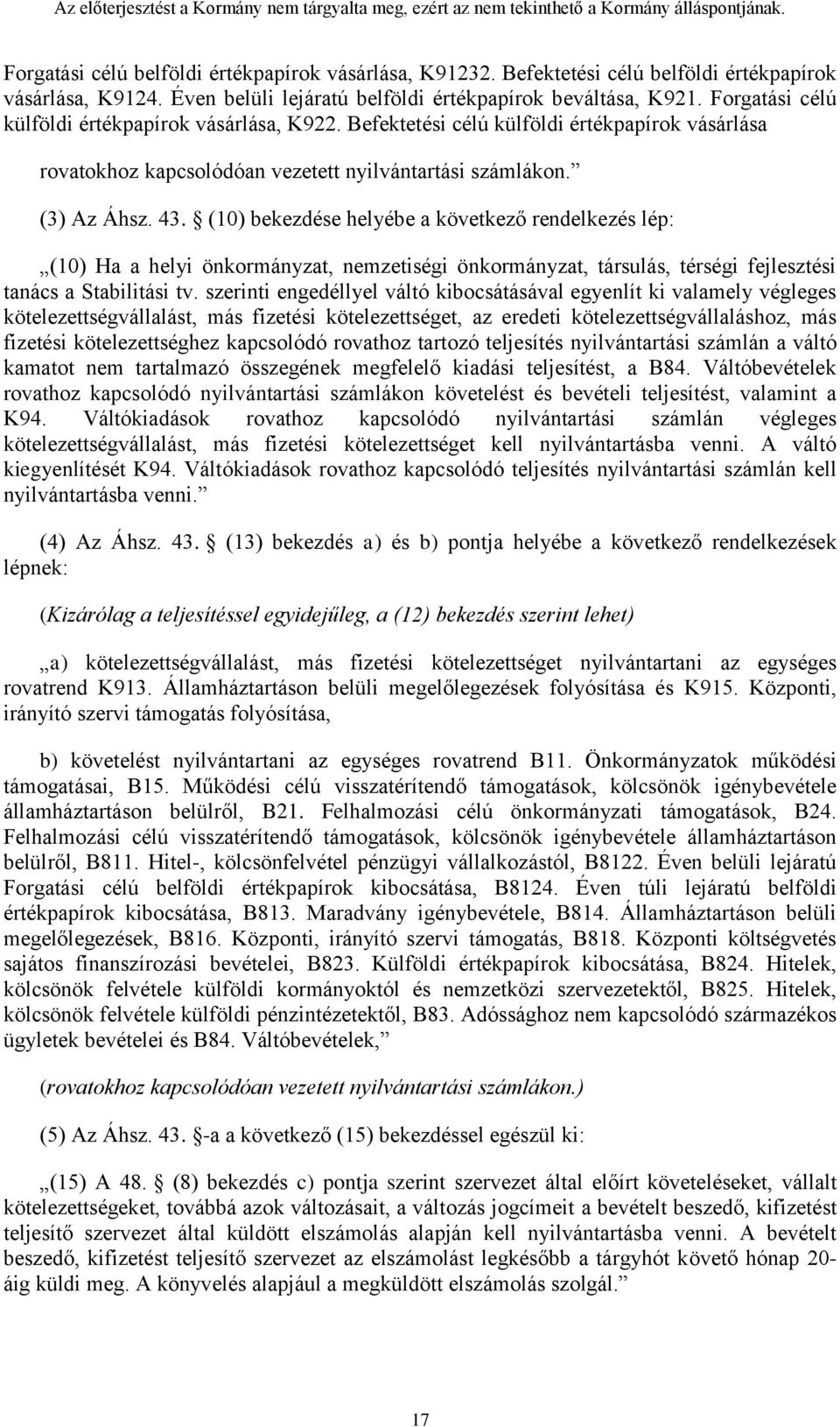 (10) bekezdése helyébe a következő rendelkezés lép: (10) Ha a helyi önkormányzat, nemzetiségi önkormányzat, társulás, térségi fejlesztési tanács a Stabilitási tv.