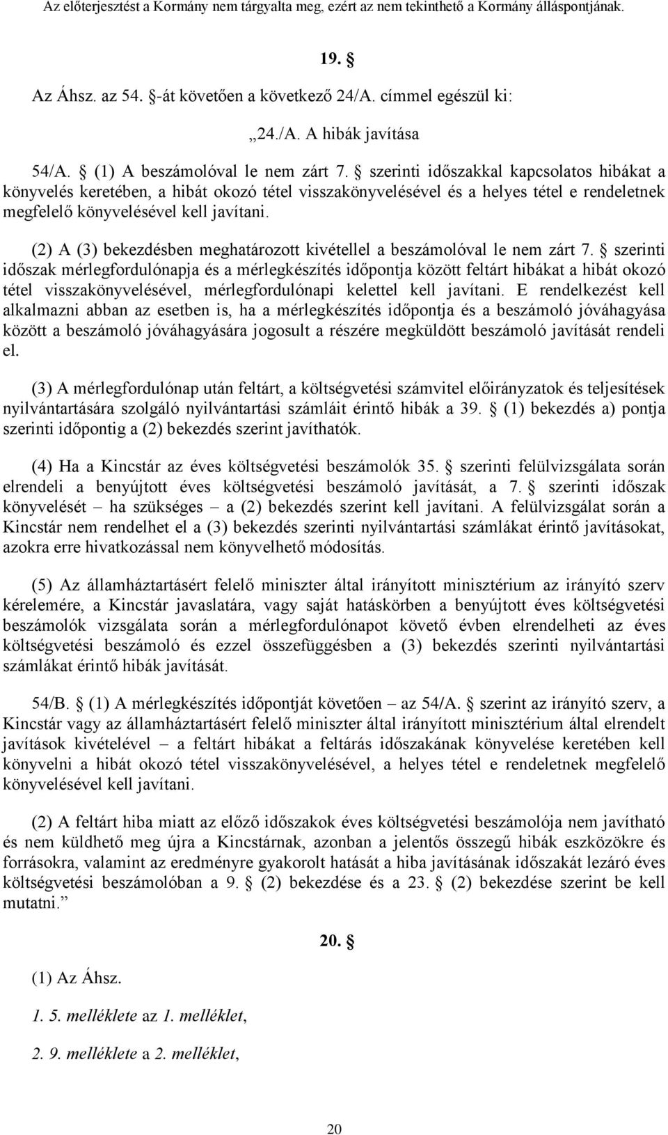 (2) A (3) bekezdésben meghatározott kivétellel a beszámolóval le nem zárt 7.