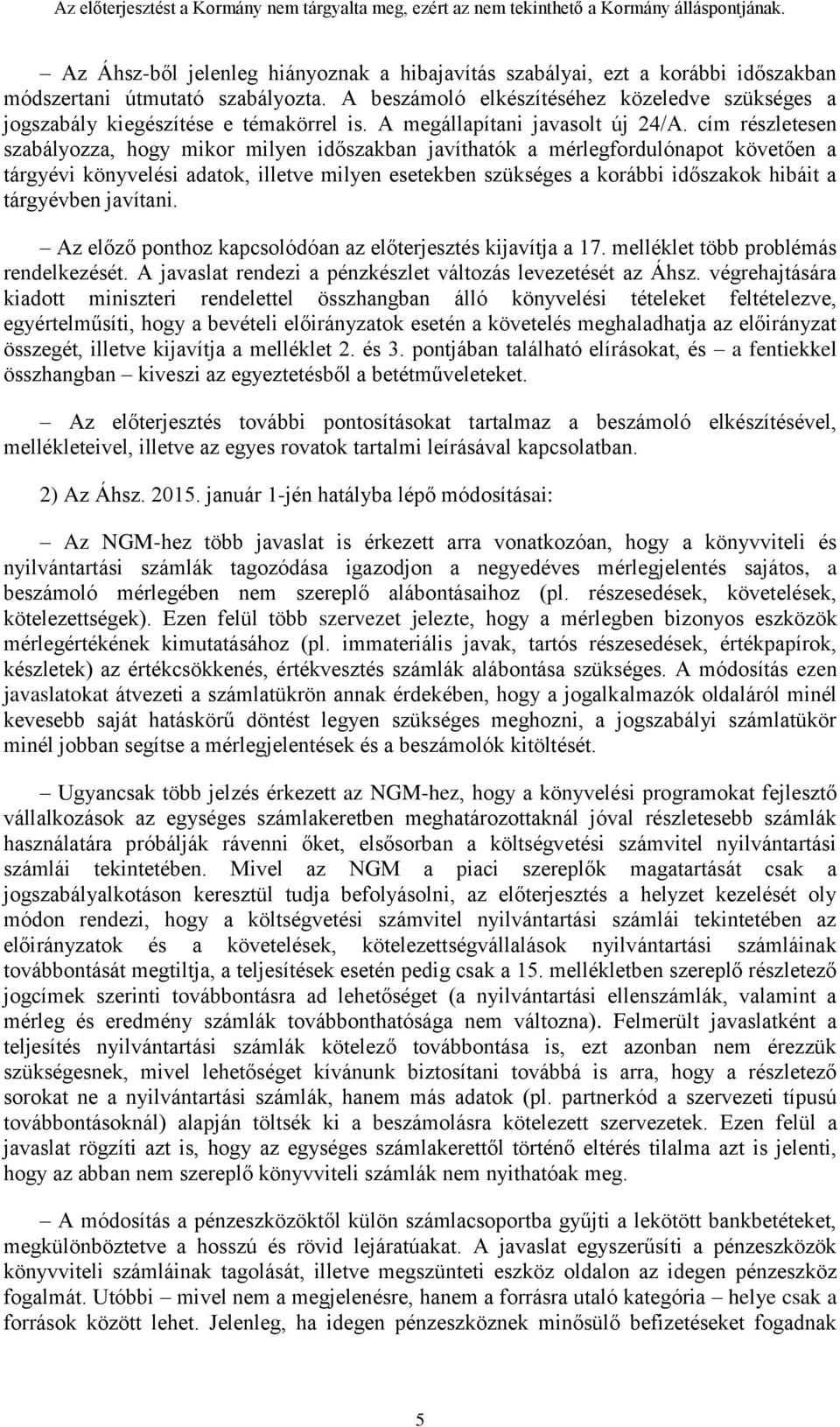 cím részletesen szabályozza, hogy mikor milyen időszakban javíthatók a mérlegfordulónapot követően a tárgyévi könyvelési adatok, illetve milyen esetekben szükséges a korábbi időszakok hibáit a