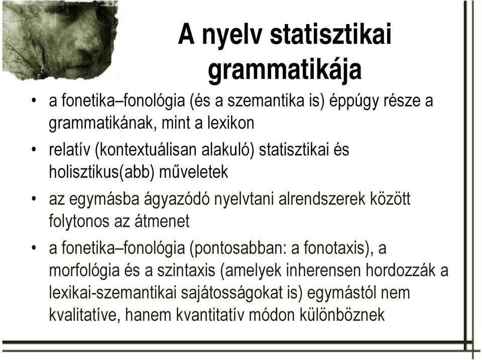 alrendszerek között folytonos az átmenet a fonetika fonológia (pontosabban: a fonotaxis), a morfológia és a szintaxis