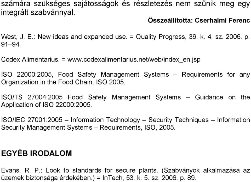 jsp ISO 22000:2005, Food Safety Management Systems Requirements for any Organization in the Food Chain, ISO 2005.