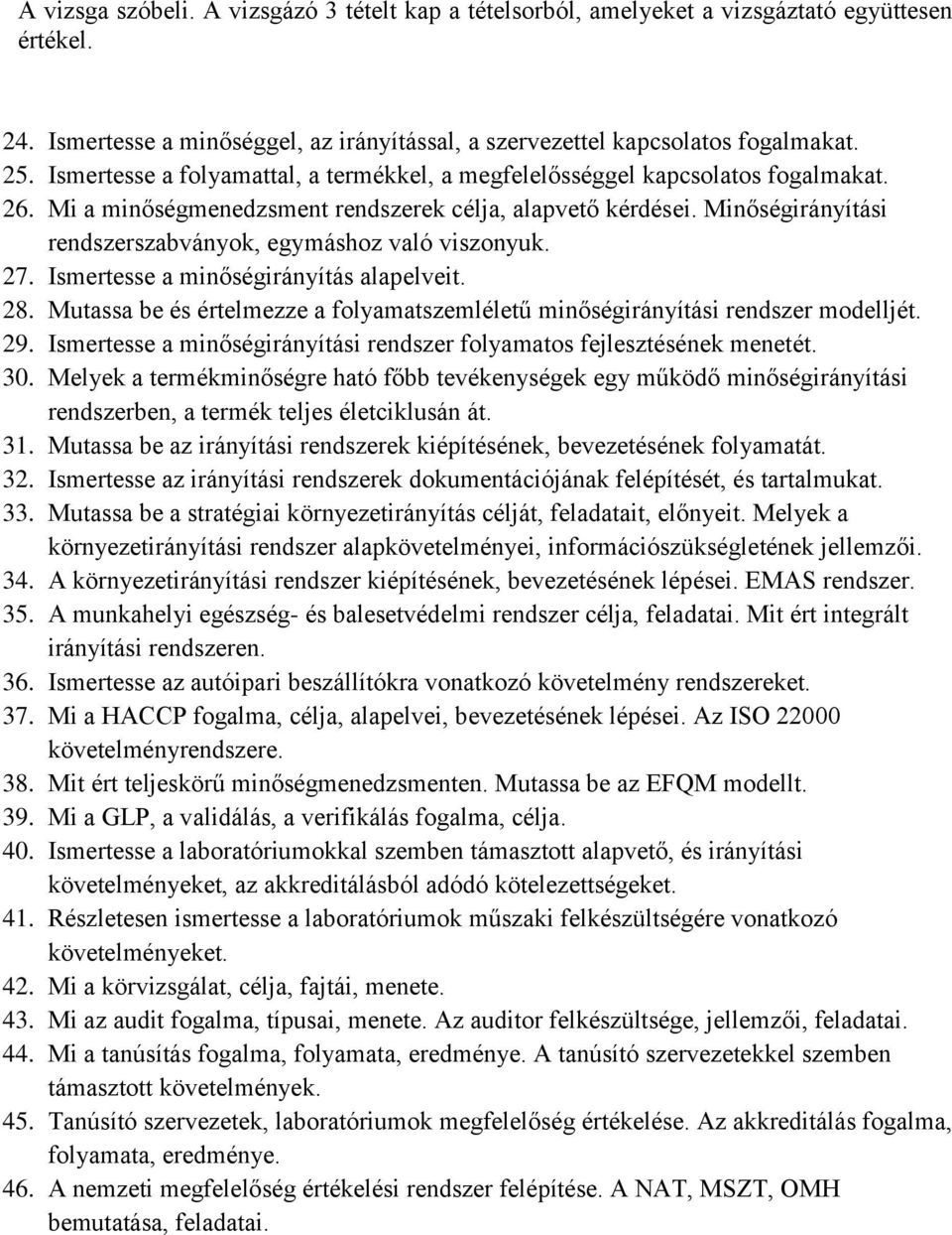 Minőségirányítási rendszerszabványok, egymáshoz való viszonyuk. 27. Ismertesse a minőségirányítás alapelveit. 28. Mutassa be és értelmezze a folyamatszemléletű minőségirányítási rendszer modelljét.