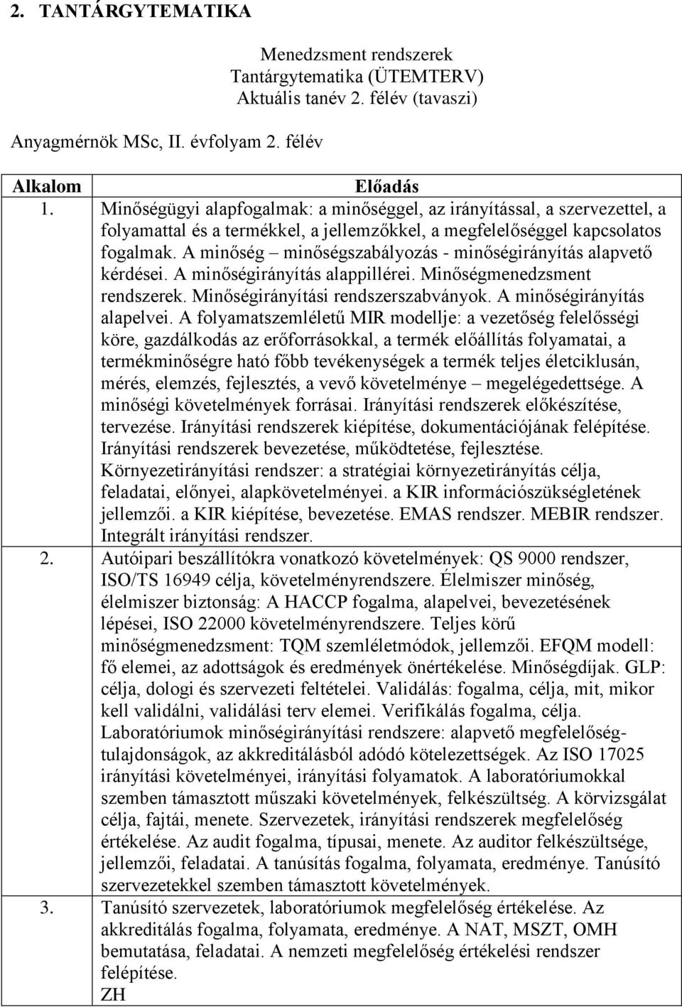 A minőség minőségszabályozás - minőségirányítás alapvető kérdései. A minőségirányítás alappillérei. Minőségmenedzsment rendszerek. Minőségirányítási rendszerszabványok. A minőségirányítás alapelvei.