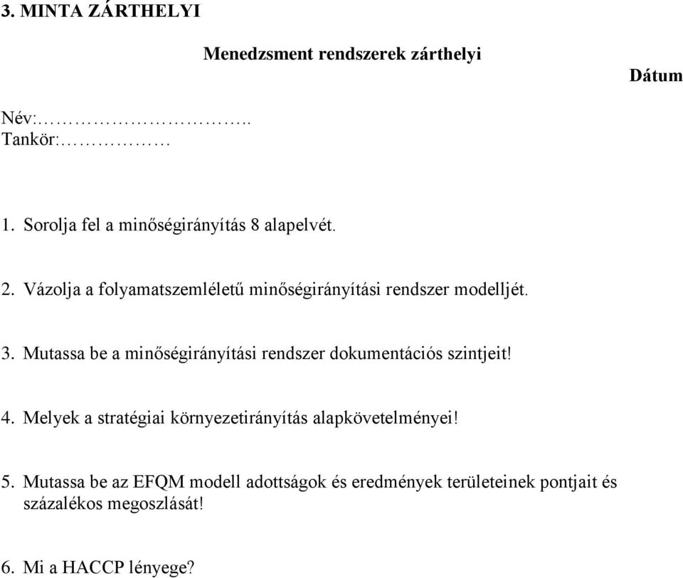 Vázolja a folyamatszemléletű minőségirányítási rendszer modelljét. 3.