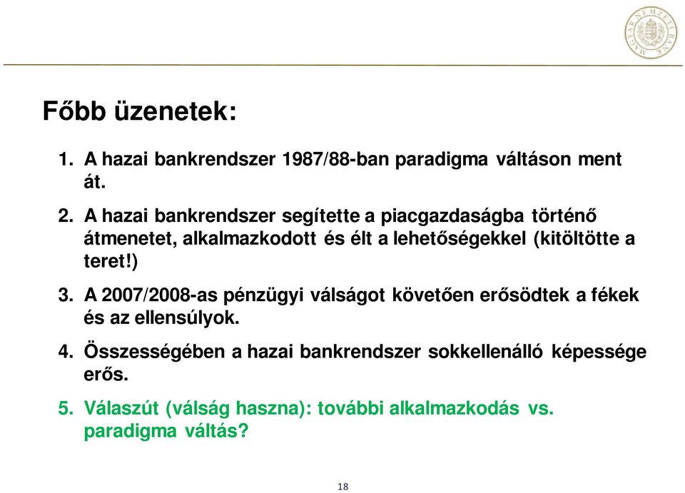 (kitöltötte a teret!) 3. A 2007/2008-as pénzügyi válságot követően erősödtek a fékek és az ellensúlyok. 4.