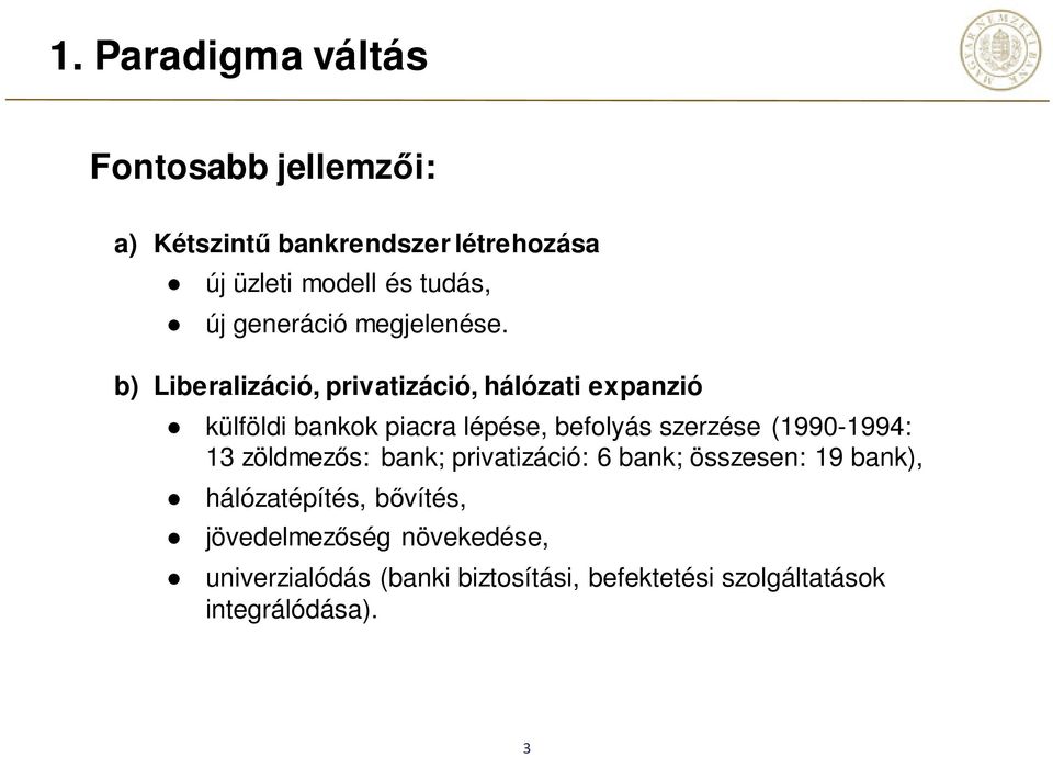 b) Liberalizáció, privatizáció, hálózati expanzió külföldi bankok piacra lépése, befolyás szerzése