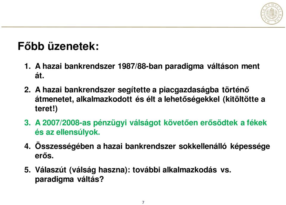 (kitöltötte a teret!) 3. A 2007/2008-as pénzügyi válságot követően erősödtek a fékek és az ellensúlyok. 4.