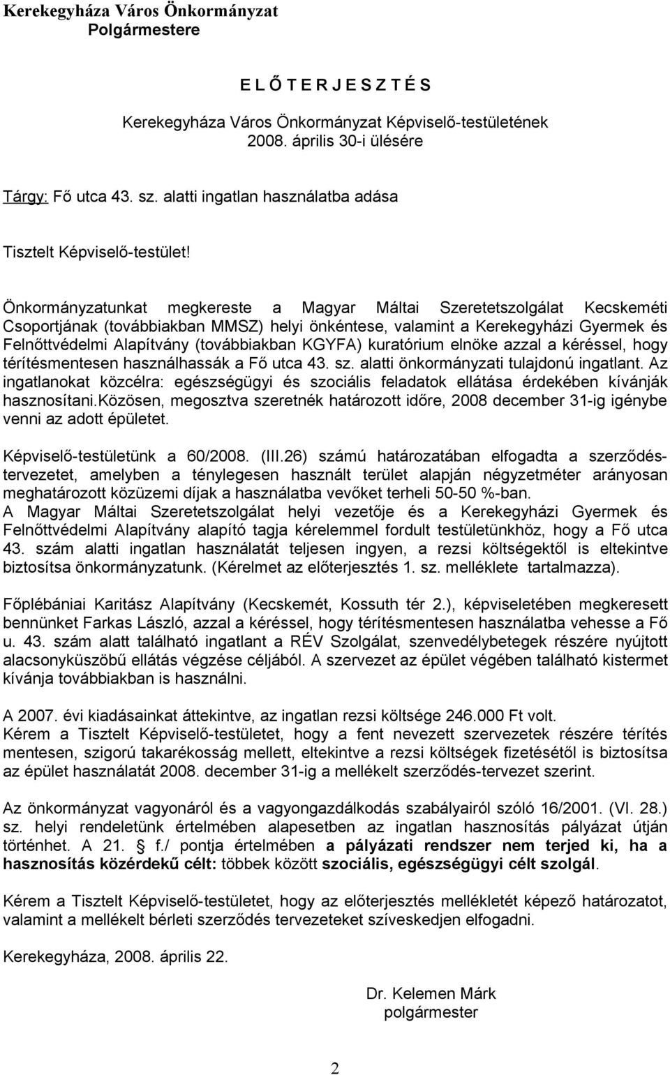 Önkormányzatunkat megkereste a Magyar Máltai Szeretetszolgálat Kecskeméti Csoportjának (továbbiakban MMSZ) helyi önkéntese, valamint a Kerekegyházi Gyermek és Felnőttvédelmi Alapítvány (továbbiakban