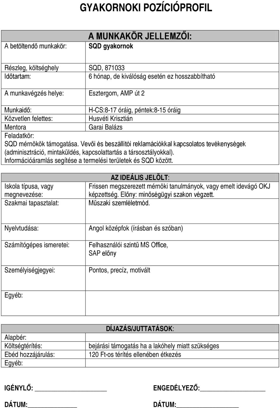 Vevői és beszállítói reklamációkkal kapcsolatos tevékenységek (adminisztráció, mintaküldés, kapcsolattartás a társosztályokkal). Információáramlás segítése a termelési területek és SQD között.