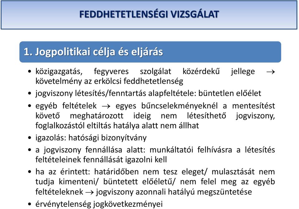 előélet egyéb feltételek egyes bűncselekményeknél a mentesítést követő meghatározott ideig nem létesíthető jogviszony, foglalkozástól eltiltás hatálya alatt nem állhat igazolás: