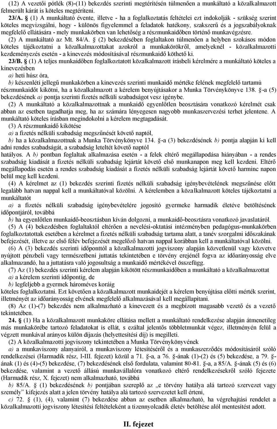 jogszabályoknak megfelelő ellátására - mely munkakörben van lehetőség a részmunkaidőben történő munkavégzésre. (2) A munkáltató az Mt. 84/A.