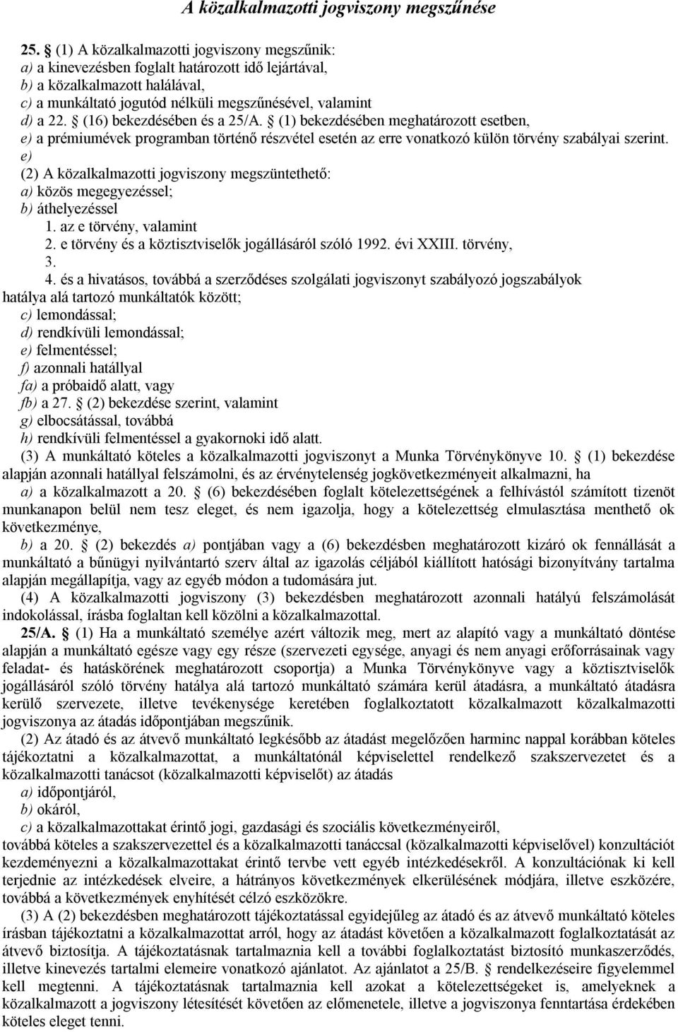 (16) bekezdésében és a 25/A. (1) bekezdésében meghatározott esetben, e) a prémiumévek programban történő részvétel esetén az erre vonatkozó külön törvény szabályai szerint.