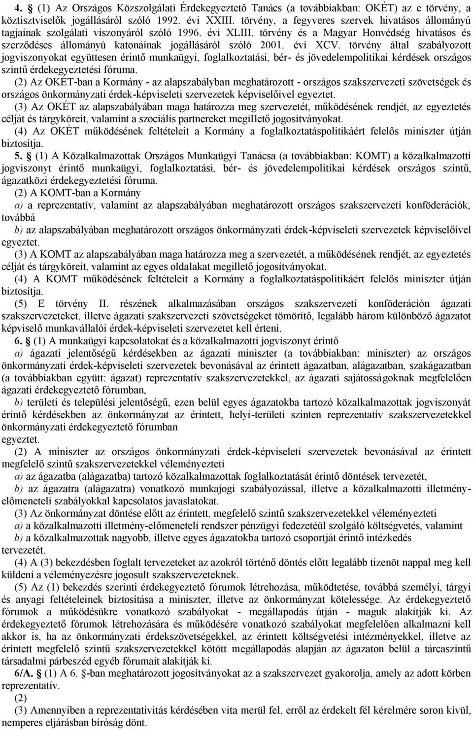 törvény és a Magyar Honvédség hivatásos és szerződéses állományú katonáinak jogállásáról szóló 2001. évi XCV.