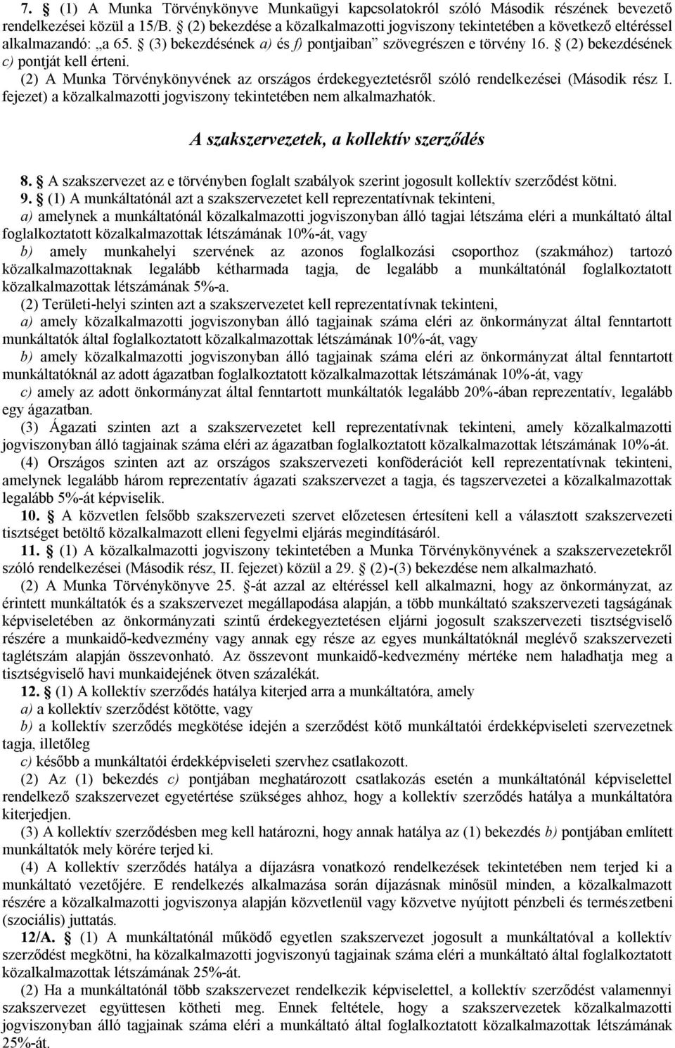 (2) bekezdésének c) pontját kell érteni. (2) A Munka Törvénykönyvének az országos érdekegyeztetésről szóló rendelkezései (Második rész I.