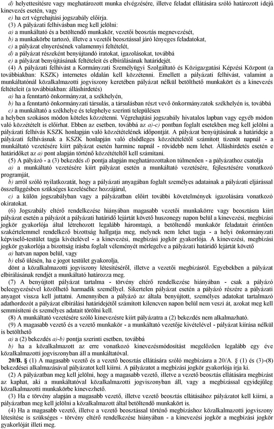 feladatokat, c) a pályázat elnyerésének valamennyi feltételét, d) a pályázat részeként benyújtandó iratokat, igazolásokat, továbbá e) a pályázat benyújtásának feltételeit és elbírálásának határidejét.