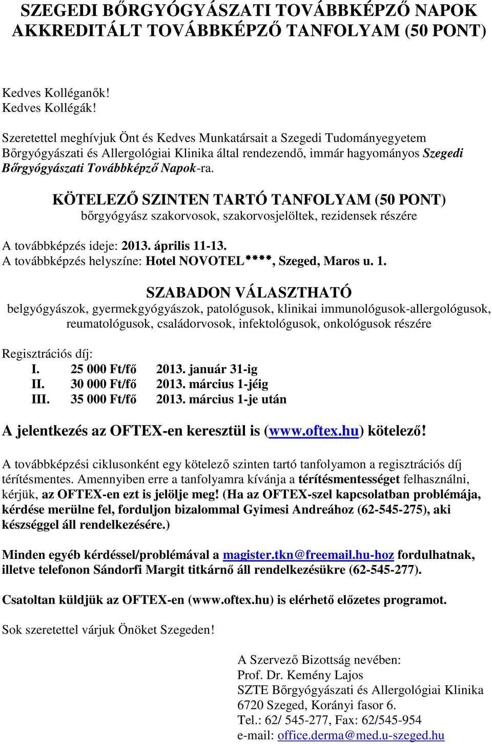 KÖTELEZŐ SZINTEN TARTÓ TANFOLYAM (50 PONT) bőrgyógyász szakorvosok, szakorvosjelöltek, rezidensek részére A továbbképzés ideje: 2013. április 11-13.