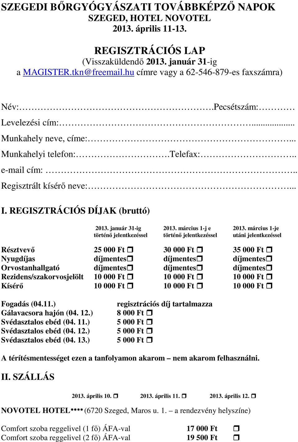 REGISZTRÁCIÓS DÍJAK (bruttó) 2013. január 31-ig 2013. március 1-j e 2013.