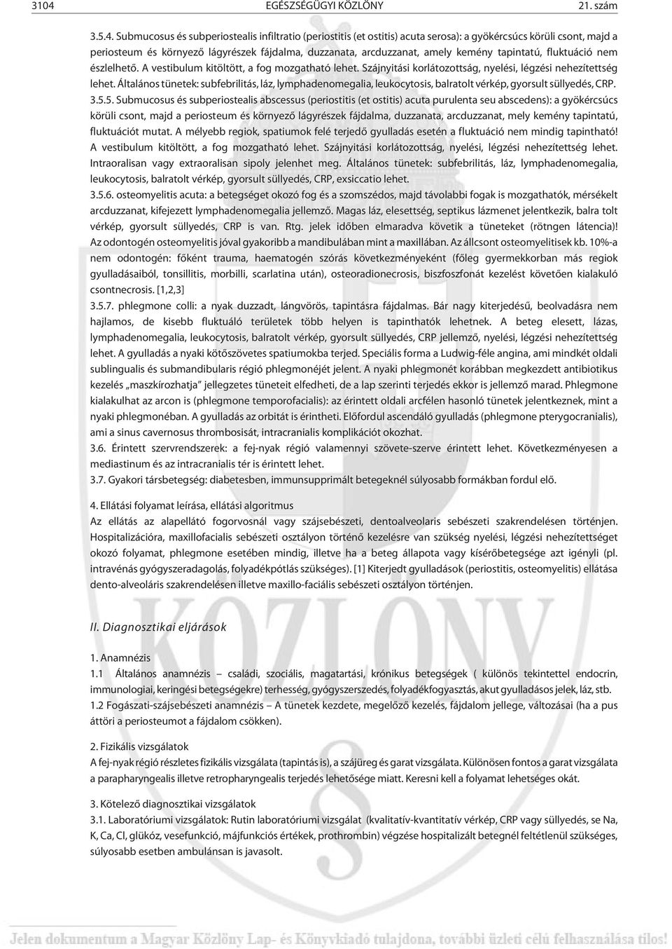 Általános tünetek: subfebrilitás, láz, lymphadenomegalia, leukocytosis, balratolt vérkép, gyorsult süllyedés, CRP. 3.5.