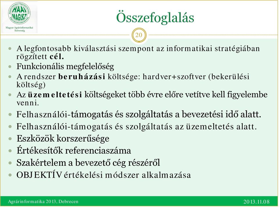 több évre előre vetítve kell figyelembe venni. Felhasználói-támogatás és szolgáltatás a bevezetési idő alatt.