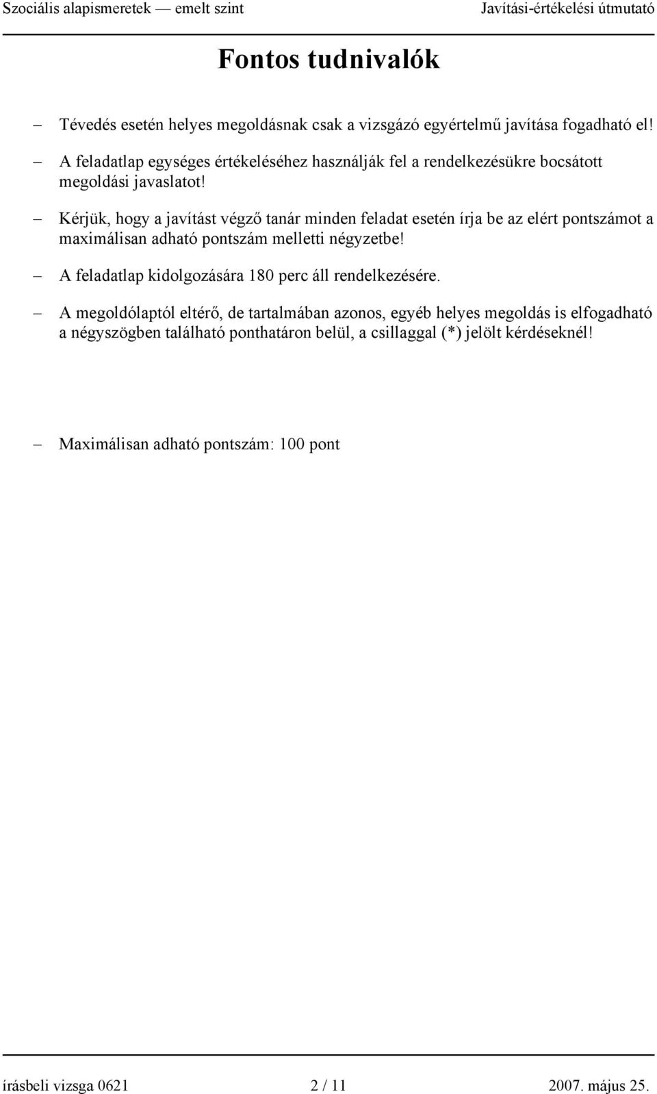 Kérjük, hogy a javítást végző tanár minden feladat esetén írja be az elért pontszámot a maximálisan adható pontszám melletti négyzetbe!