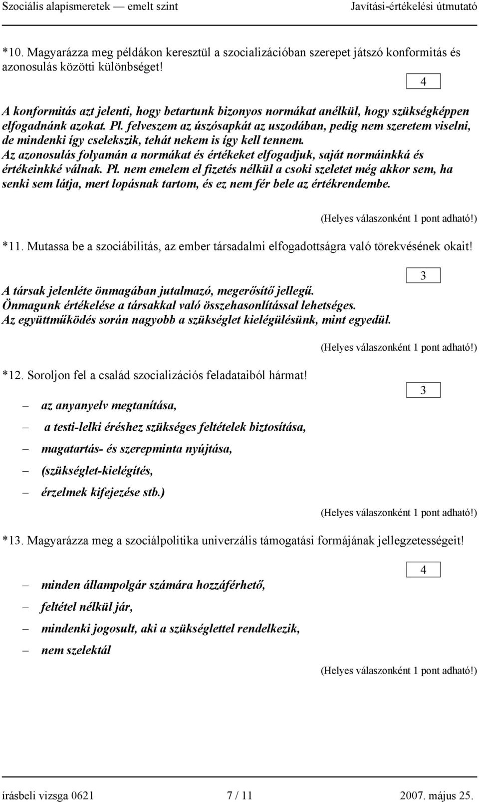 felveszem az úszósapkát az uszodában, pedig nem szeretem viselni, de mindenki így cselekszik, tehát nekem is így kell tennem.