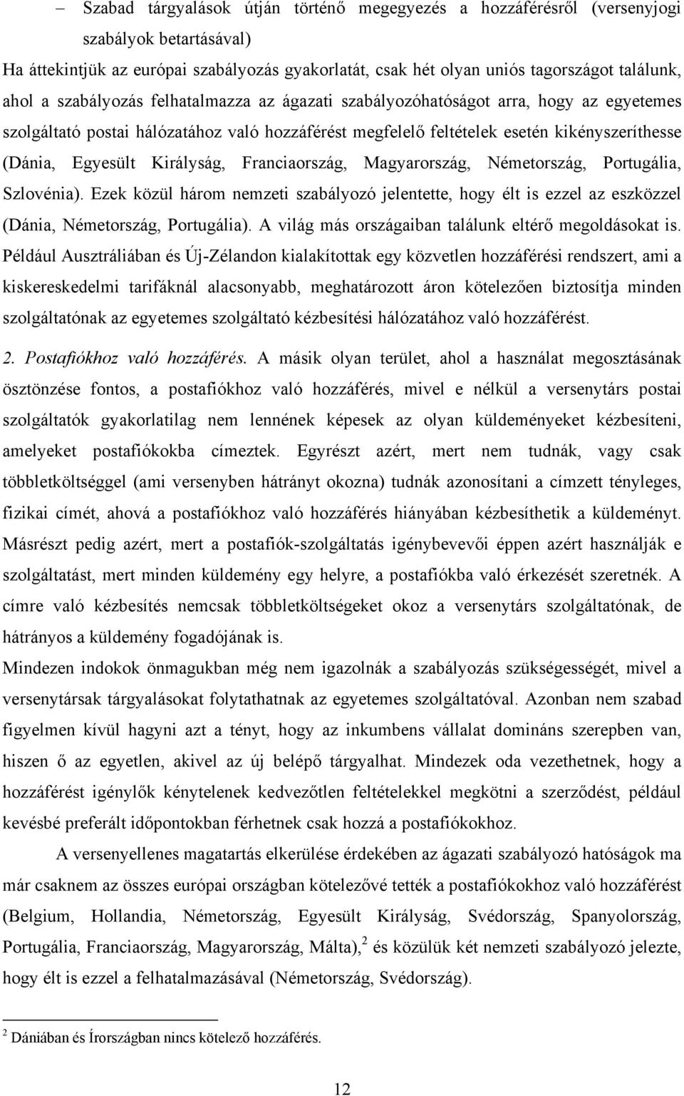 Királyság, Franciaország, Magyarország, Németország, Portugália, Szlovénia). Ezek közül három nemzeti szabályozó jelentette, hogy élt is ezzel az eszközzel (Dánia, Németország, Portugália).