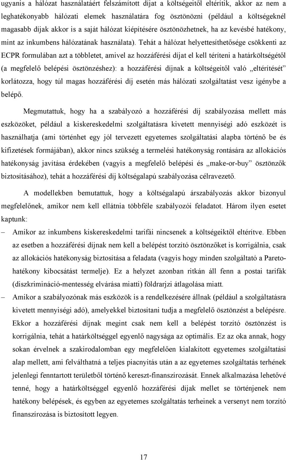 Tehát a hálózat helyettesíthetősége csökkenti az ECPR formulában azt a többletet, amivel az hozzáférési díjat el kell téríteni a határköltségétől (a megfelelő belépési ösztönzéshez): a hozzáférési