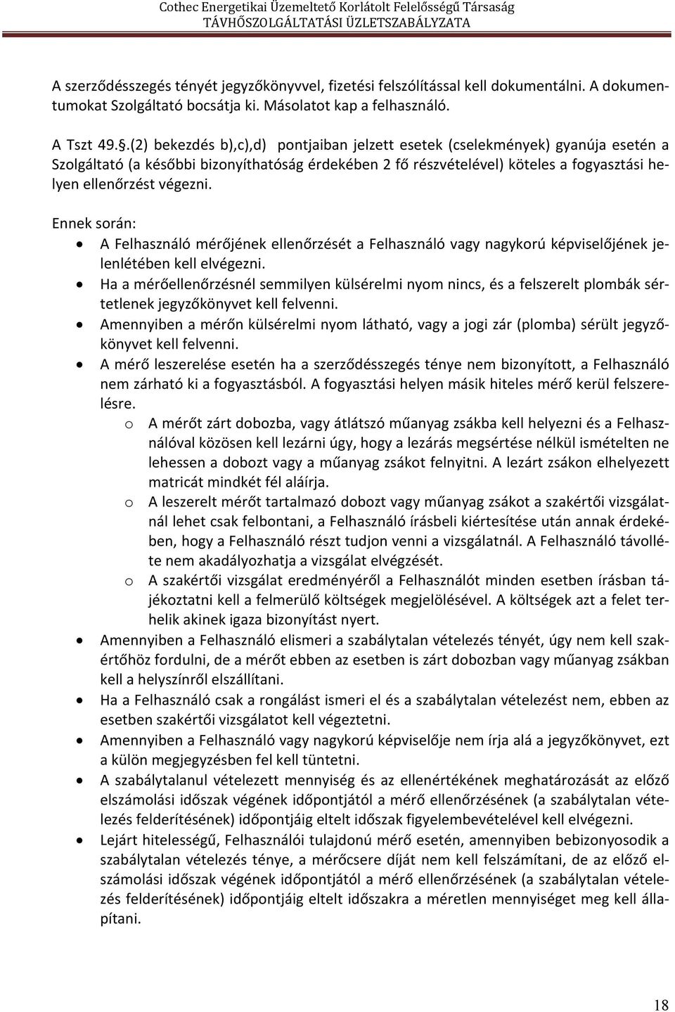 Ennek során: A Felhasználó mérőjének ellenőrzését a Felhasználó vagy nagykorú képviselőjének jelenlétében kell elvégezni.