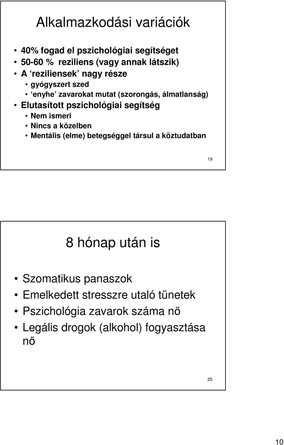 segítség Nem ismeri Nincs a közelben Mentális (elme) betegséggel társul a köztudatban 19 8 hónap után is