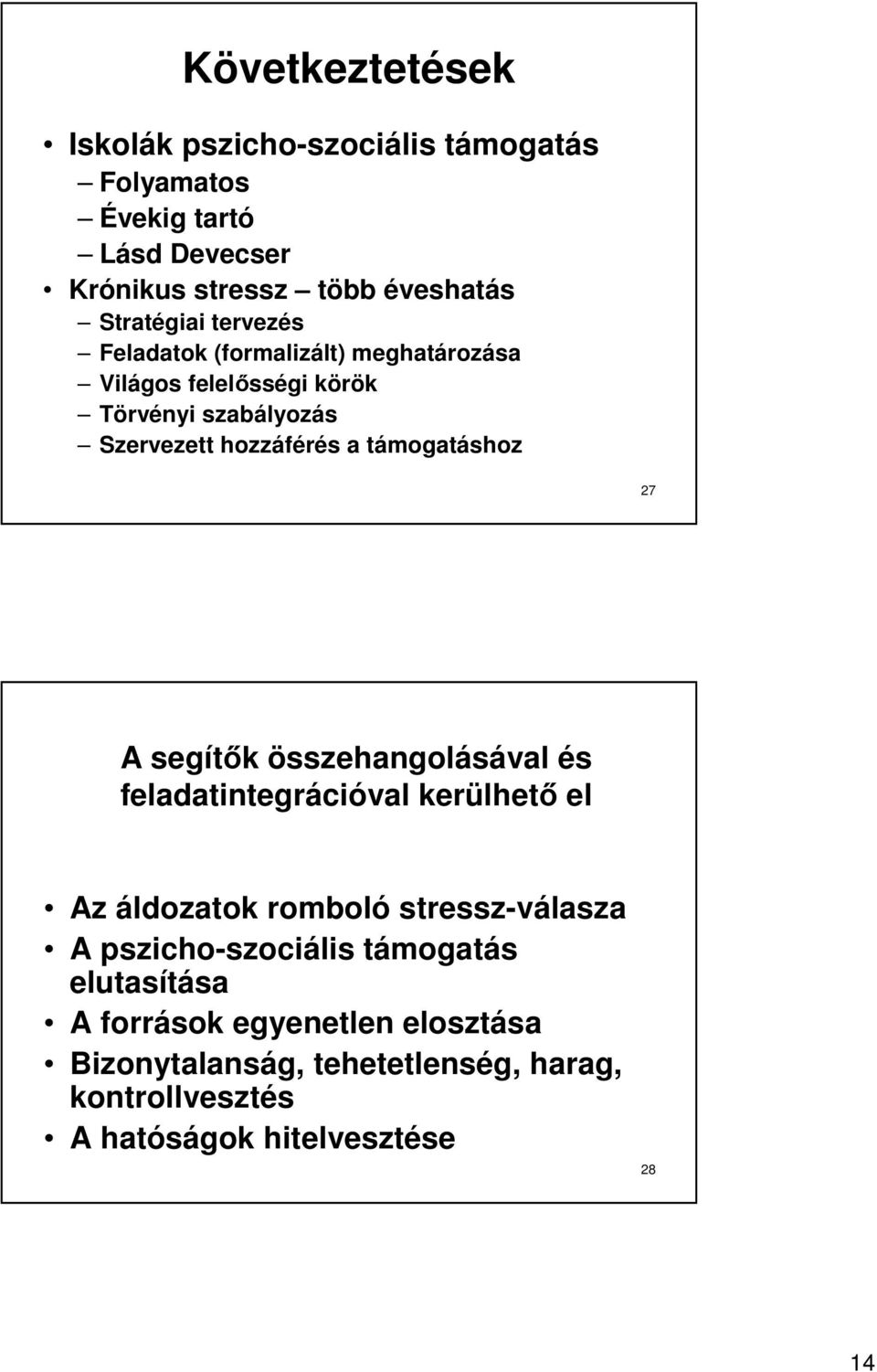 támogatáshoz 27 A segítők összehangolásával és feladatintegrációval kerülhető el Az áldozatok romboló stressz-válasza A