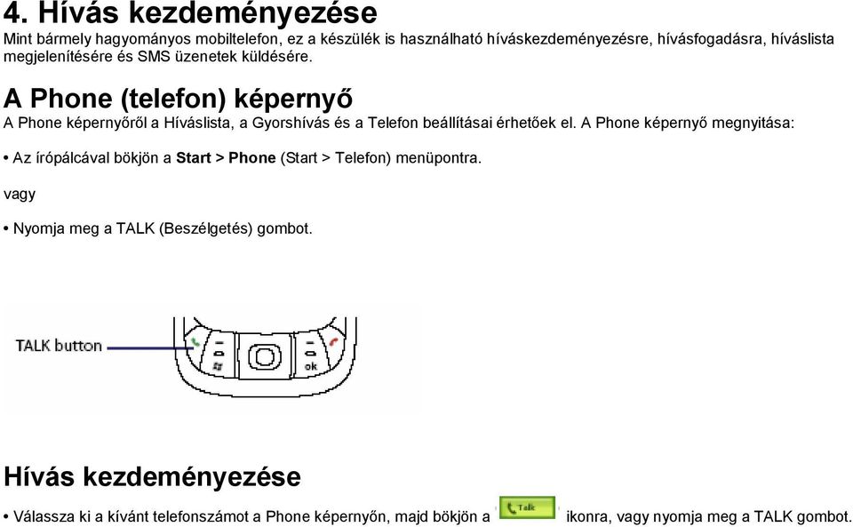 A Phone (telefon) képernyı A Phone képernyırıl a Híváslista, a Gyorshívás és a Telefon beállításai érhetıek el.