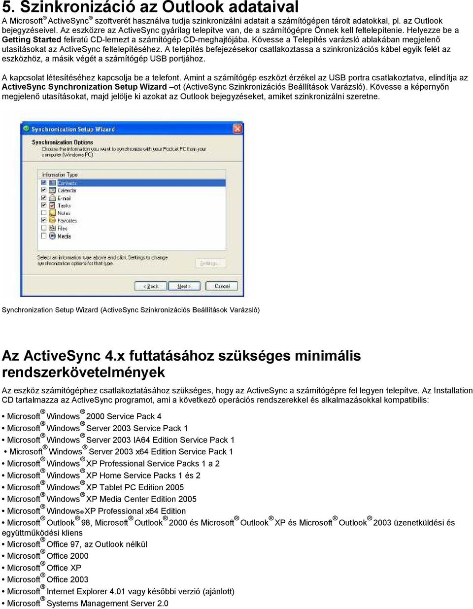 Kövesse a Telepítés varázsló ablakában megjelenı utasításokat az ActiveSync feltelepítéséhez.