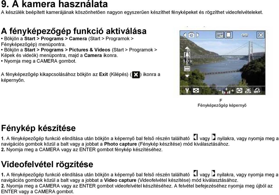 Bökjön a Start > Programs > Pictures & Videos (Start > Programok > Képek és videók) menüpontra, majd a Camera ikonra. Nyomja meg a CAMERA gombot.