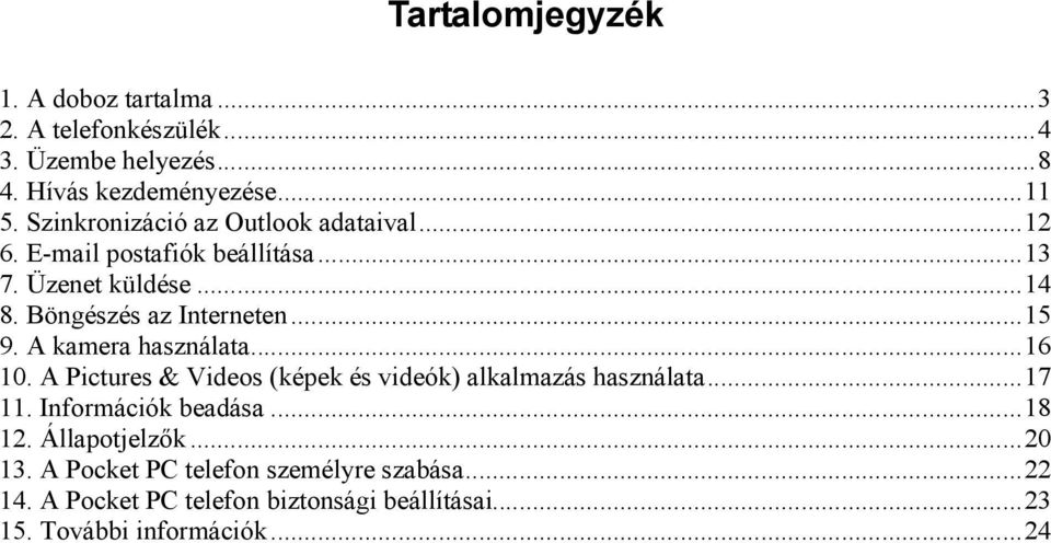 A kamera használata...16 10. A Pictures & Videos (képek és videók) alkalmazás használata...17 11. Információk beadása...18 12.