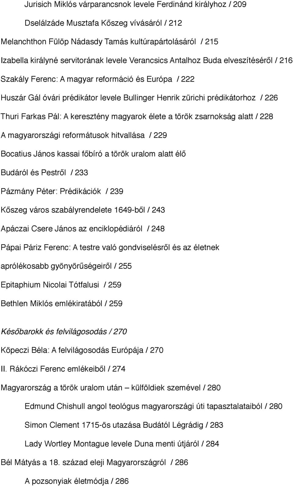 Pál: A keresztény magyarok élete a török zsarnokság alatt / 228 A magyarországi reformátusok hitvallása / 229 Bocatius János kassai főbíró a török uralom alatt élő Budáról és Pestről / 233 Pázmány