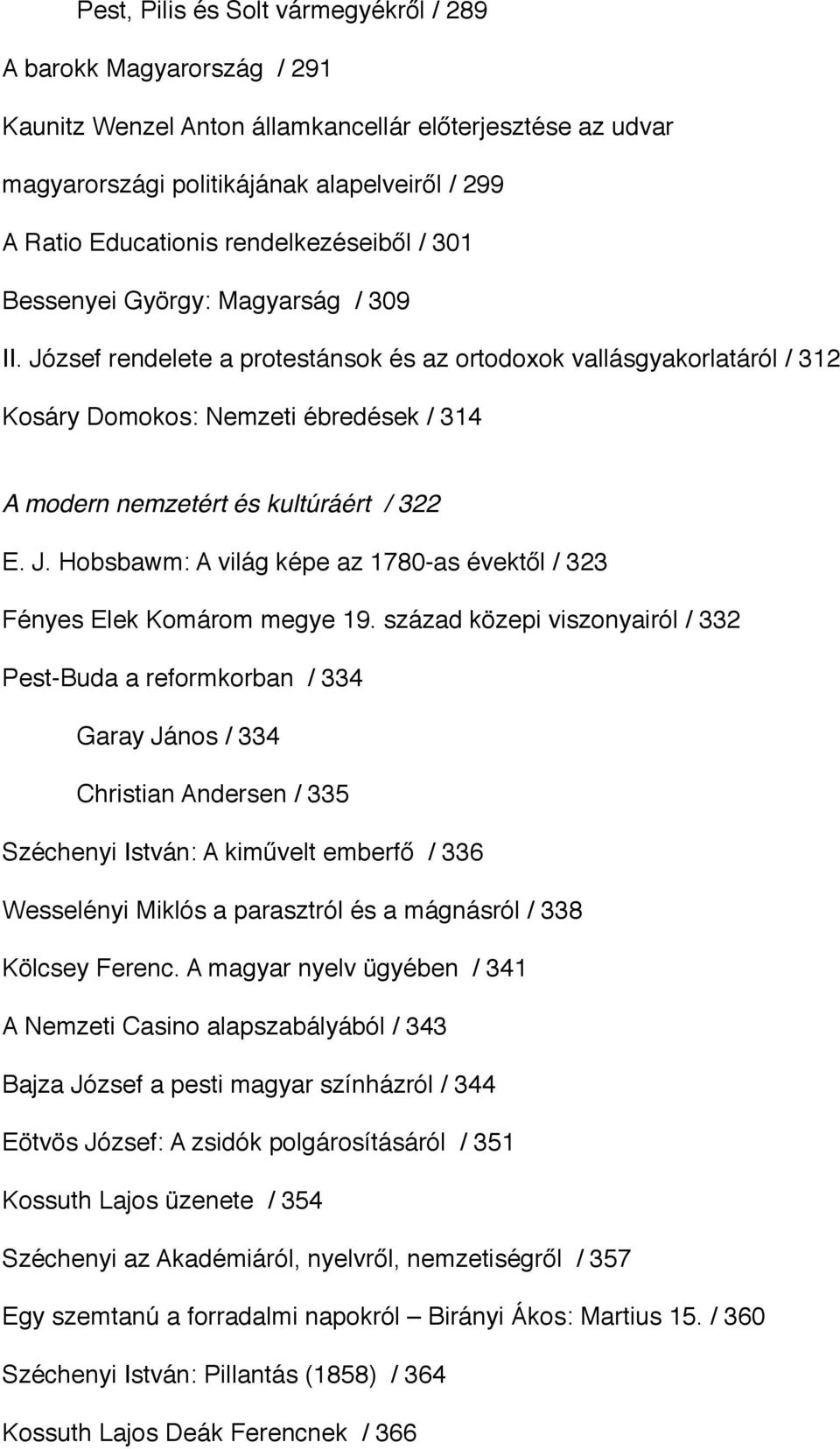 József rendelete a protestánsok és az ortodoxok vallásgyakorlatáról / 312 Kosáry Domokos: Nemzeti ébredések / 314 A modern nemzetért és kultúráért / 322 E. J.